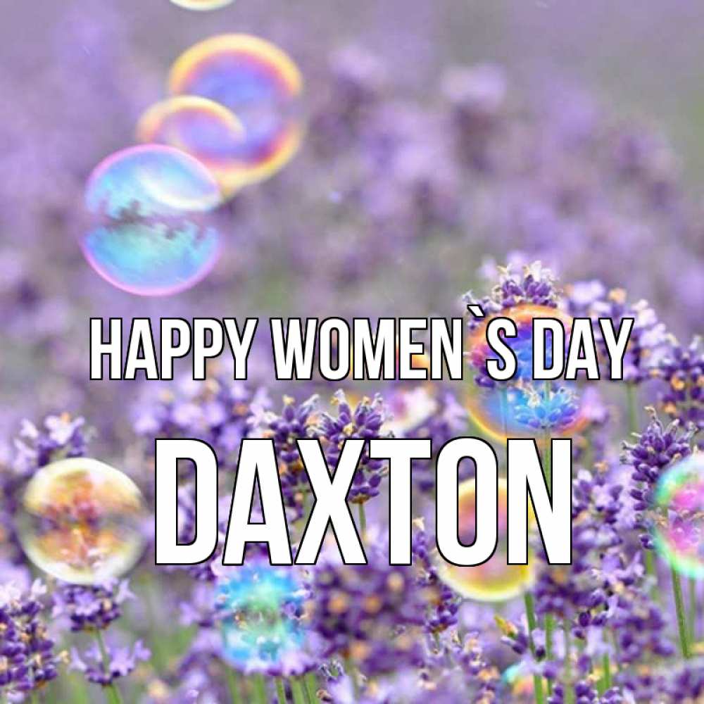 Greetings card с именем, Daxton happy women`s day цветы Greetings with text for free download 